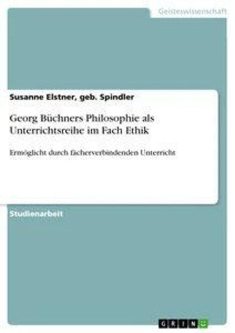Georg Büchners Philosophie als Unterrichtsreihe im Fach Ethik