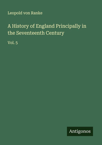A History of England Principally in the Seventeenth Century