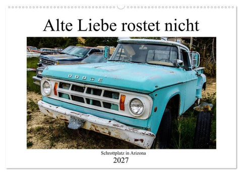 Alte Liebe rostet nicht - Schrottplatz in Arizona (Wandkalender 2027 DIN A2 quer), CALVENDO Monatskalender