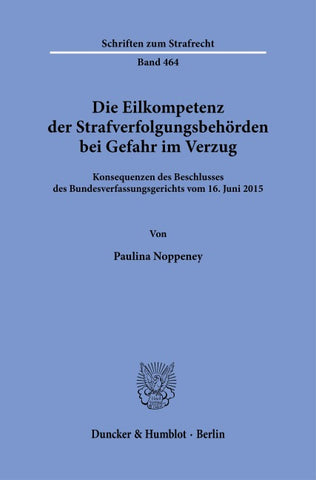 Die Eilkompetenz der Strafverfolgungsbehörden bei Gefahr im Verzug