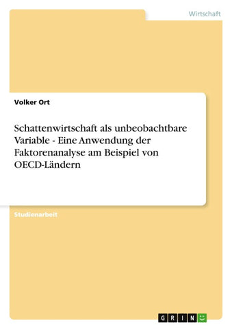 Schattenwirtschaft als unbeobachtbare Variable - Eine Anwendung der Faktorenanalyse am Beispiel von OECD-Ländern