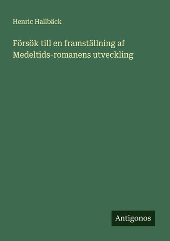 Försök till en framställning af Medeltids-romanens utveckling