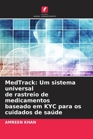 MedTrack: Um sistema universal de rastreio de medicamentos baseado em KYC para os cuidados de saúde
