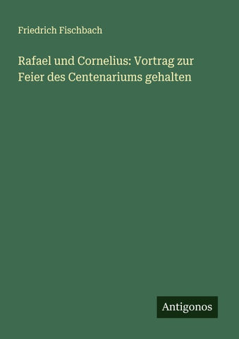 Rafael und Cornelius: Vortrag zur Feier des Centenariums gehalten