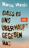 Dass es uns überhaupt gegeben hat