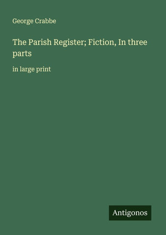 The Parish Register; Fiction, In three parts