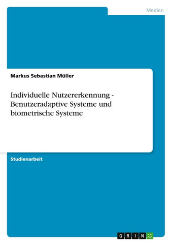 Individuelle Nutzererkennung - Benutzeradaptive Systeme und biometrische Systeme