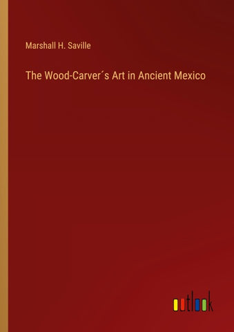 The Wood-Carver´s Art in Ancient Mexico