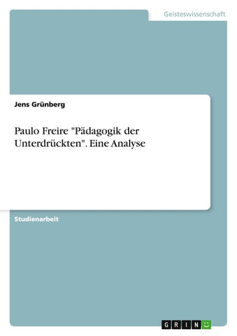 Paulo Freire "Pädagogik der Unterdrückten". Eine Analyse