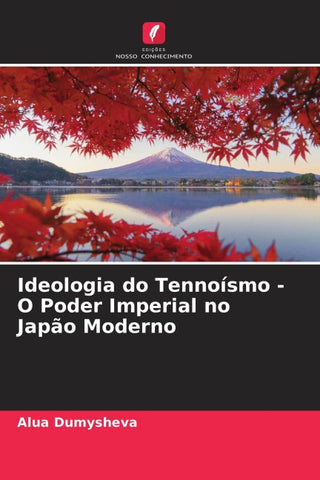 Ideologia do Tennoísmo - O Poder Imperial no Japão Moderno