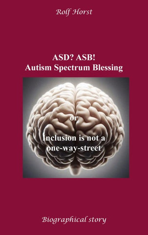 ASD? ASB! Autism Spectrum Blessing: Inclusion, Rinzai Zen, Diagnosis, Therapy, Addiction, Neurotypical, Overload, Meltdown, Shutdown, Masking,  post-traumatic stress disorder