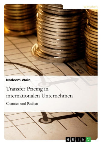 Transfer Pricing in internationalen Unternehmen. Chancen und Risiken