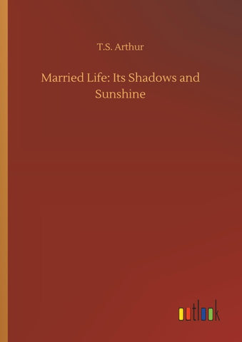 Married Life: Its Shadows and Sunshine