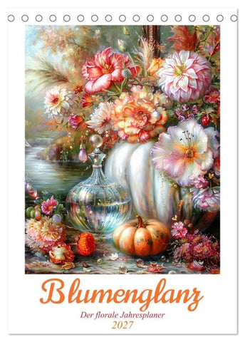 Blumenglanz (Tischkalender 2027 DIN A5 hoch), CALVENDO Monatskalender
