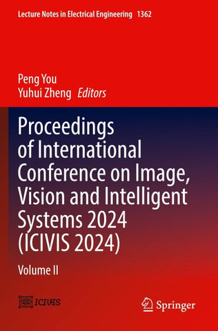 Proceedings of International Conference on Image, Vision and Intelligent Systems 2024 (ICIVIS 2024)