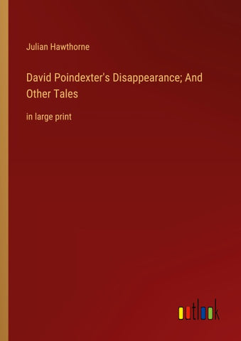 David Poindexter's Disappearance; And Other Tales