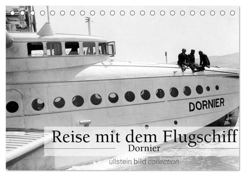 Reise mit dem Flugschiff - Dornier (Tischkalender 2027 DIN A5 quer), CALVENDO Monatskalender