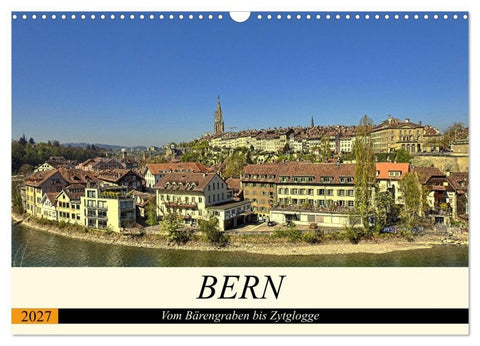 BERN - Vom Bärengraben bis Zytglogge (Wandkalender 2027 DIN A3 quer), CALVENDO Monatskalender
