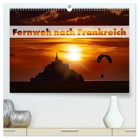 Fernweh nach Frankreich (hochwertiger Premium Wandkalender 2026 DIN A2 quer), Kunstdruck in Hochglanz