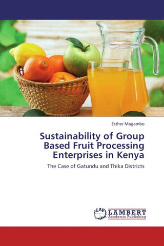 Sustainability of Group Based Fruit Processing Enterprises in Kenya