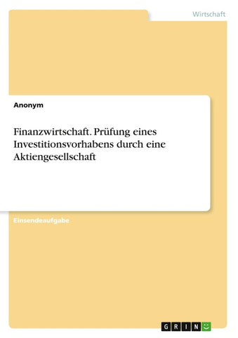 Finanzwirtschaft. Prüfung eines Investitionsvorhabens durch eine Aktiengesellschaft