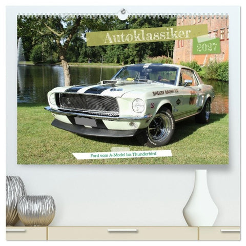 Autoklassiker Ford vom A-Model bis Thunderbird (hochwertiger Premium Wandkalender 2027 DIN A2 quer), Kunstdruck in Hochglanz