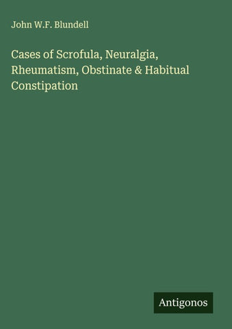 Cases of Scrofula, Neuralgia, Rheumatism, Obstinate & Habitual Constipation