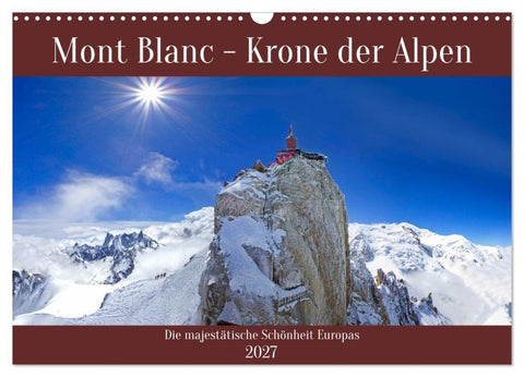Mont Blanc - Krone der Alpen (Wandkalender 2027 DIN A3 quer), CALVENDO Monatskalender