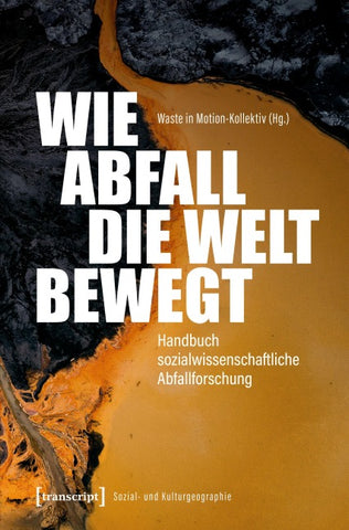 Wie Abfall die Welt bewegt – Handbuch sozialwissenschaftliche Abfallforschung