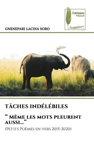 TÂCHES INDÉLÉBILES '' Même les mots pleurent aussi...''