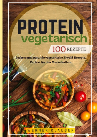 Protein Vegetarisch- 100 Rezepte