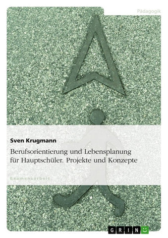 Berufsorientierung und Lebensplanung für Hauptschüler. Projekte und Konzepte