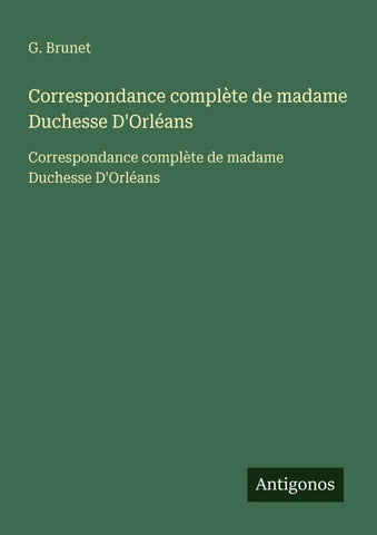 Correspondance complète de madame Duchesse D'Orléans