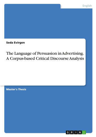 The Language of Persuasion in Advertising. A Corpus-based Critical Discourse Analysis