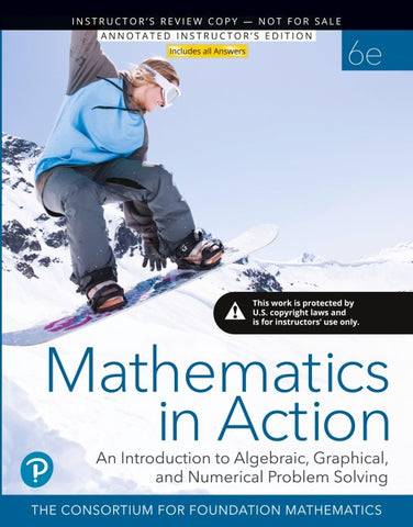 Mathematics in Action: An Introduction to Algebraic, Graphical, and Numerical Problem Solving, 6e ©2020 Annotated Teacher's Edition