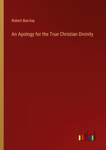 An Apology for the True Christian Divinity