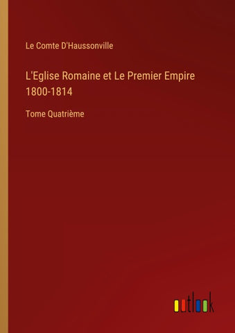 L'Eglise Romaine et Le Premier Empire 1800-1814