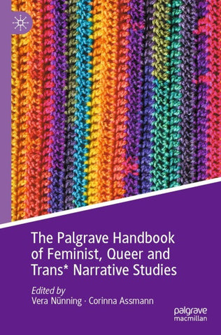 The Palgrave Handbook of Feminist, Queer and Trans* Narrative Studies