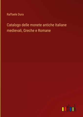 Catalogo delle monete antiche Italiane medievali, Greche e Romane