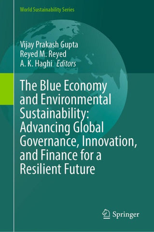 The Blue Economy and Environmental Sustainability: Advancing Global Governance, Innovation, and Finance for a Resilient Future