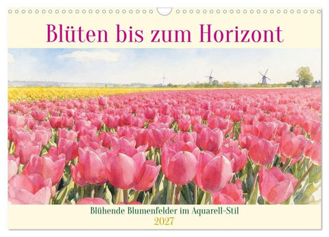 Blüten bis zum Horizont (Wandkalender 2027 DIN A3 quer), CALVENDO Monatskalender