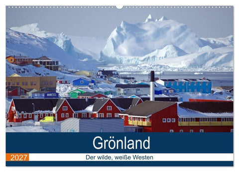 Grönland - Der wilde, weiße Westen (Wandkalender 2027 DIN A2 quer), CALVENDO Monatskalender