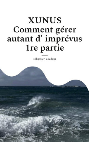 XUNUS Comment gérer autant d'imprévus 1re partie
