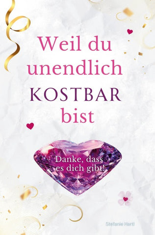 Weil du unendlich kostbar bist