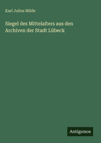 Siegel des Mittelalters aus den Archiven der Stadt Lübeck