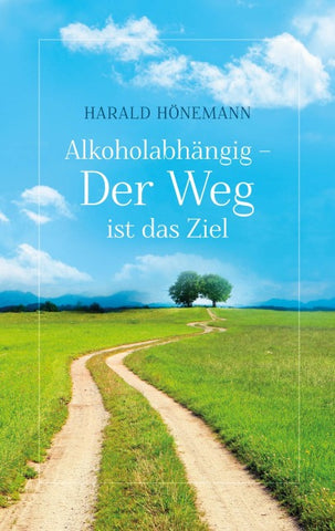 Alkoholabhängig - Der Weg ist das Ziel