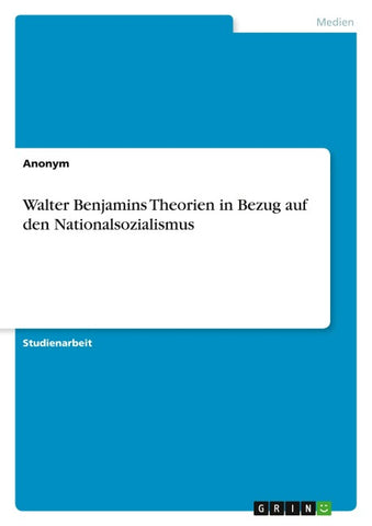 Walter Benjamins Theorien in Bezug auf den Nationalsozialismus
