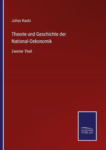 Theorie und Geschichte der National-Oekonomik
