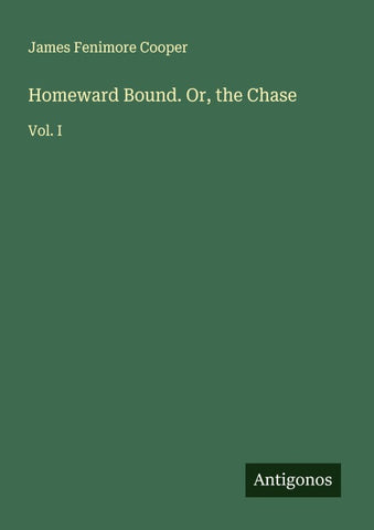 Homeward Bound. Or, the Chase