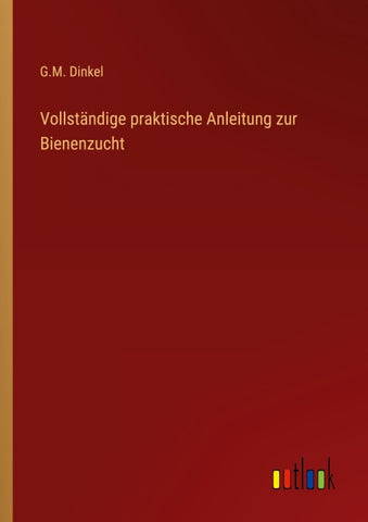 Vollständige praktische Anleitung zur Bienenzucht